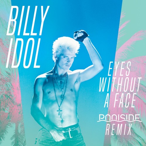 Album Poster | Billy Idol | Eyes Without A Face (Poolside Remix)