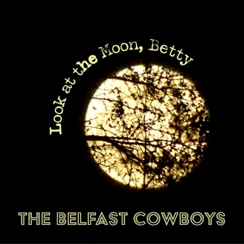 Album Poster | The Belfast Cowboys | Look at the Moon, Betty