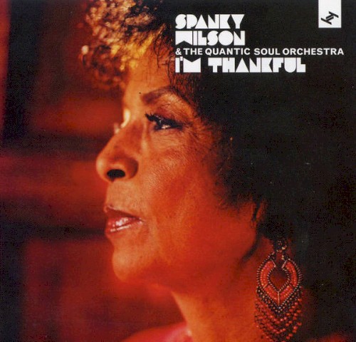 Album Poster | Spanky Wilson and The Quantic Soul Orchestra | I’m Thankful (part 1)
