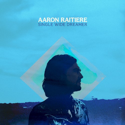 Album Poster | Aaron Raitiere | Single Wide Dreamer