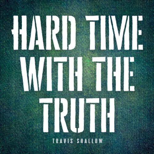 Album Poster | Travis Shallow | Hard Time With The Truth