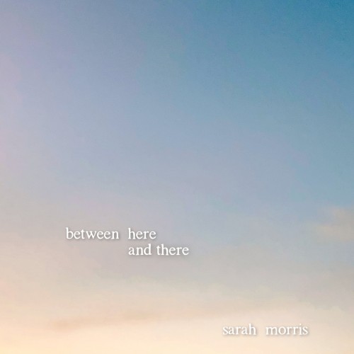 Album Poster | Sarah Morris | Between Here and There