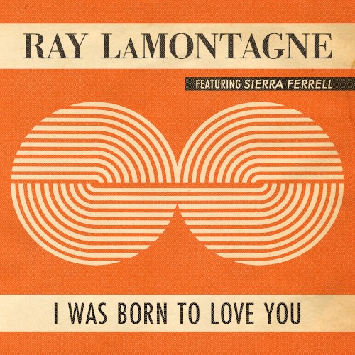 Album Poster | Ray LaMontagne | I Was Born To Love You feat. Sierra Ferrell