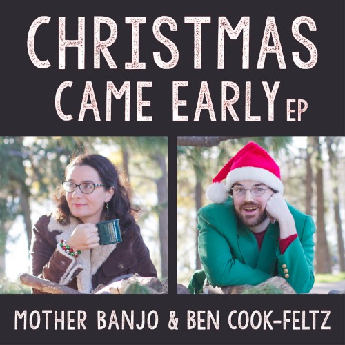 Album Poster | Mother Banjo and Ben Cook-Feltz | Christmas Came Early
