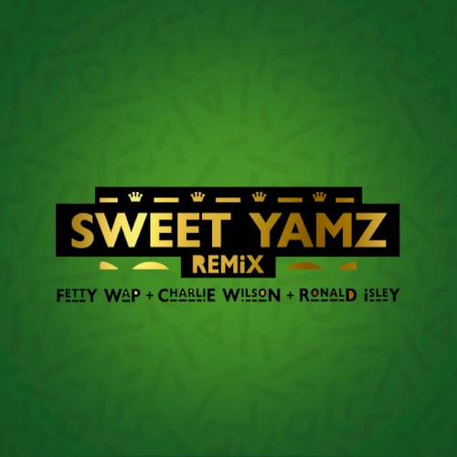 Album Poster | Fetty Wap | Sweet Yamz (Remix) feat. Charlie Wilson and Ronald Isley