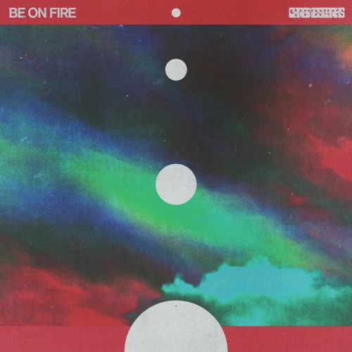 Album Poster | Chrome Sparks | Be On Fire