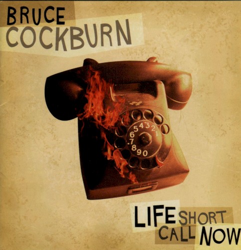Album Poster | Bruce Cockburn | Life Short Call Now