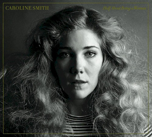 Album Poster | Caroline Smith | Half About Being A Woman