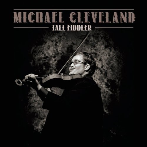 Album Poster | Michael Cleveland | Tall Fiddler feat. Flamekeeper and Tommy Emmanuel
