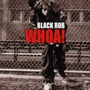 Album Poster | Black Rob | 03 Woah! (Radio Mix)