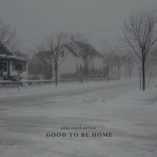 Album Poster | John Mark Nelson | Good To Be Home