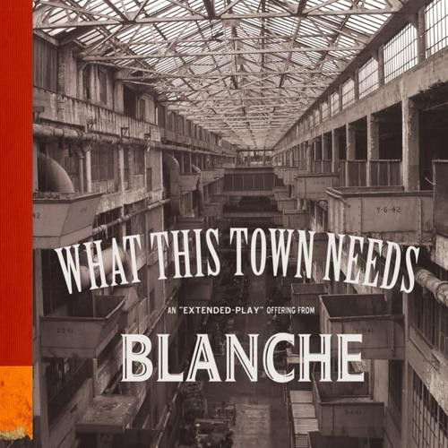 Album Poster | Blanche | What This Town Needs