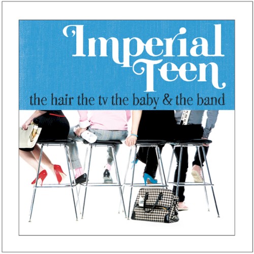 Album Poster | Imperial Teen | The Hair, The TV, The Baby and The Band