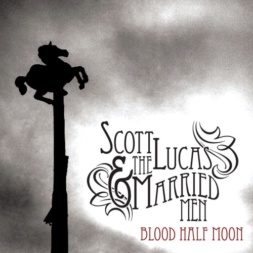 Album Poster | Scott Lucas and The Married Men | Blood Half Moons
