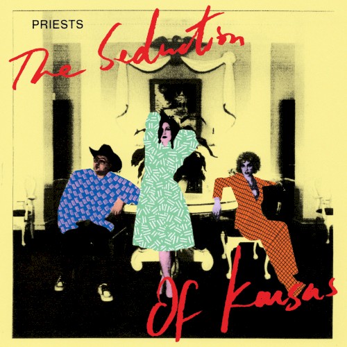 Album Poster | Priests | The Seduction of Kansas