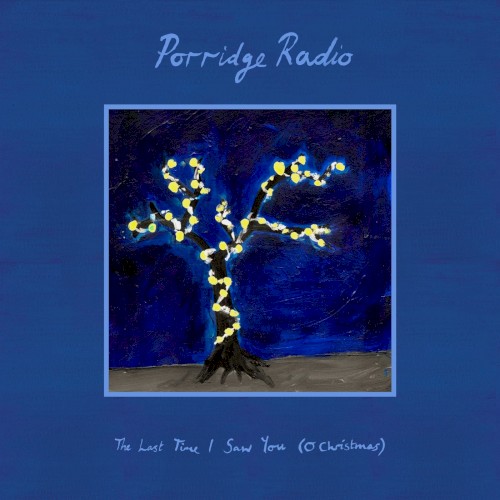 Album Poster | Porridge Radio | The Last Time I Saw You (O Christmas)